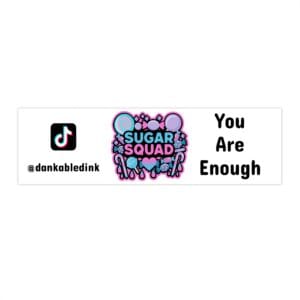 Sugar Squad You Are Enough Bumper Sticker